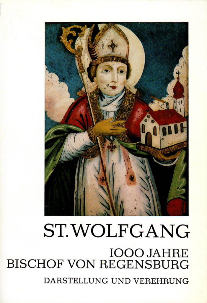 St. Wolfgang - 1000 Jahre Bischof von Regensburg